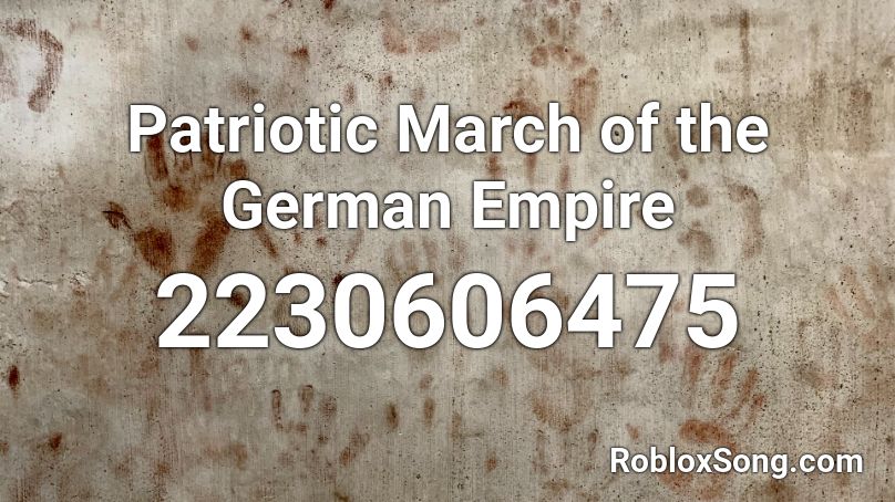 Patriotic March of the German Empire Roblox ID