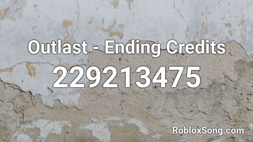 Outlast - Ending Credits Roblox ID