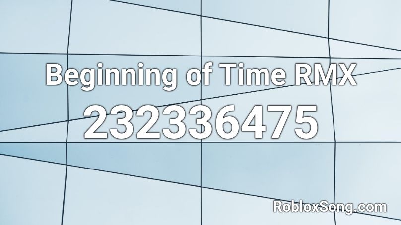 Beginning of Time RMX Roblox ID