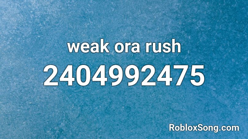 Weak Ora Rush Roblox Id Roblox Music Codes - weak roblox id nightcore