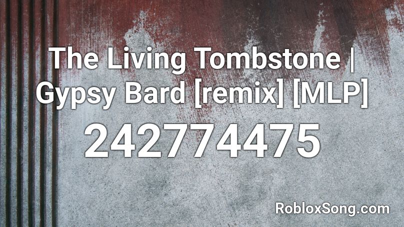 The Living Tombstone Gypsy Bard Remix Mlp Roblox Id Roblox Music Codes - mlp remix roblox id
