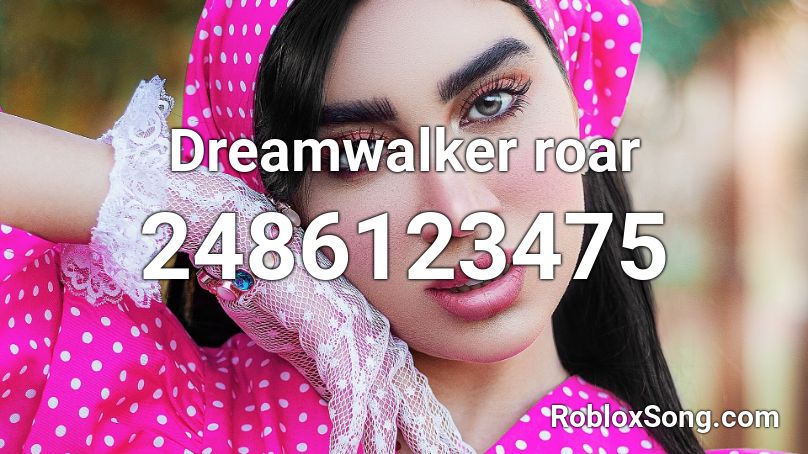Dreamwalker roar Roblox ID