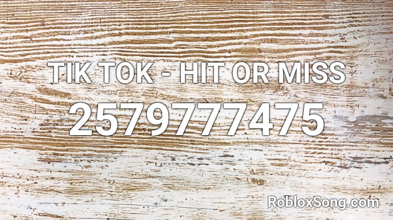 Tik Tok Hit Or Miss Roblox Id Roblox Music Codes - roblox song ids tik tok