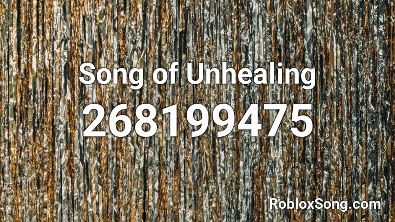 Song of Unhealing Roblox ID