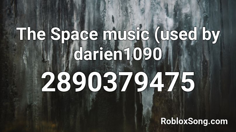 The Space music (used by darien1090 Roblox ID