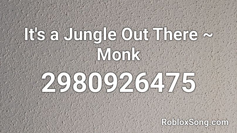 It's a Jungle Out There ~ Monk Roblox ID