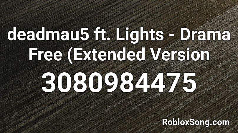 deadmau5 ft. Lights - Drama Free (Extended Version Roblox ID