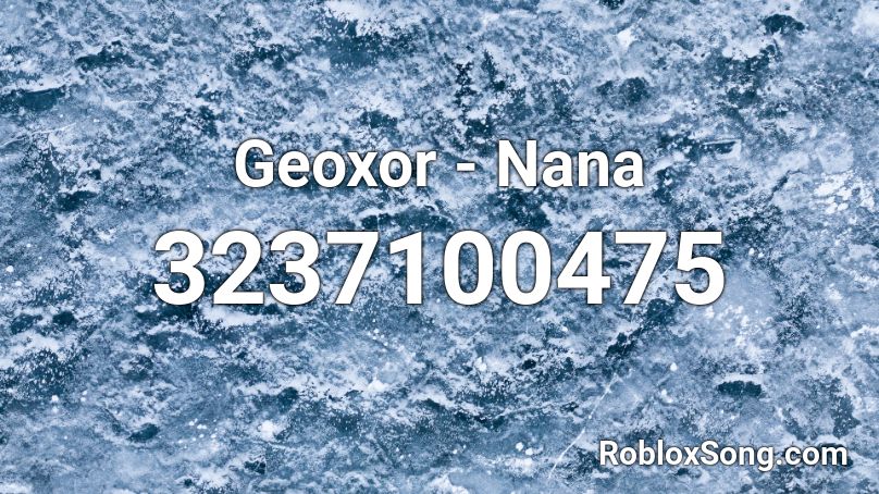 Geoxor - Nana Roblox ID