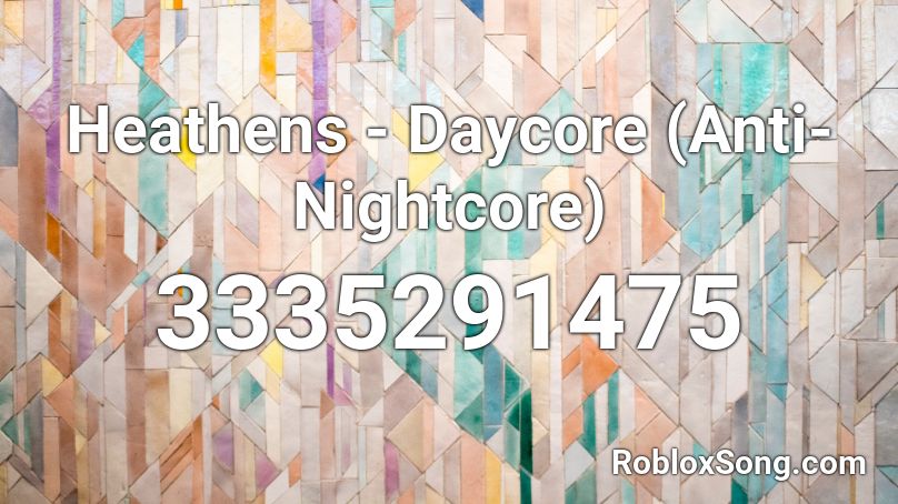 Heathens Daycore Anti Nightcore Roblox Id Roblox Music Codes - roblox music id heathens