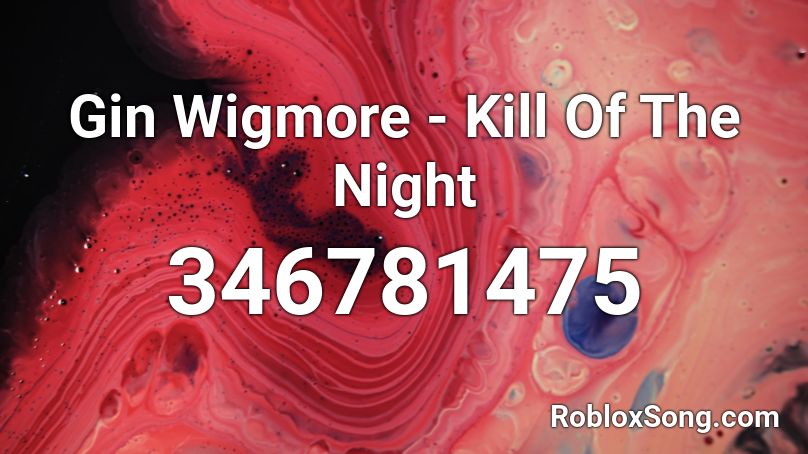 Gin Wigmore - Kill Of The Night Roblox ID