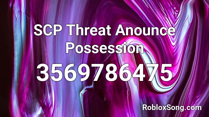 SCP Threat Anounce Possession Roblox ID