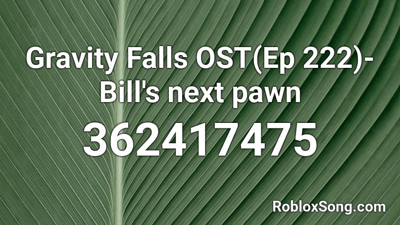 Gravity Falls OST(Ep 222)-Bill's next pawn Roblox ID
