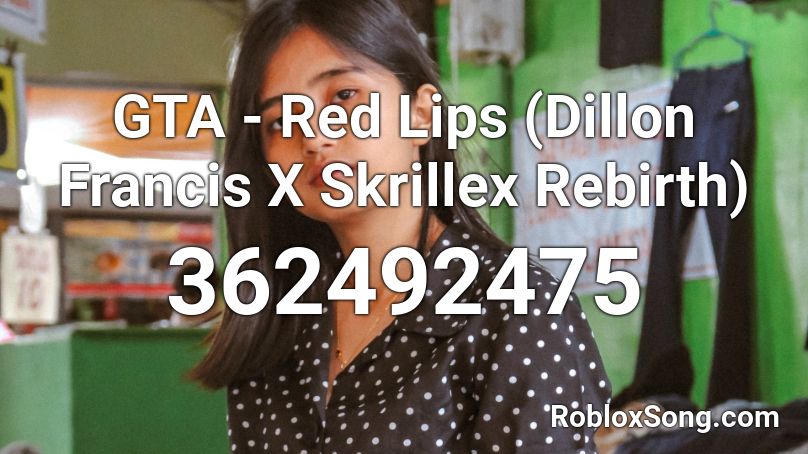 GTA - Red Lips (Dillon Francis X Skrillex Rebirth) Roblox ID