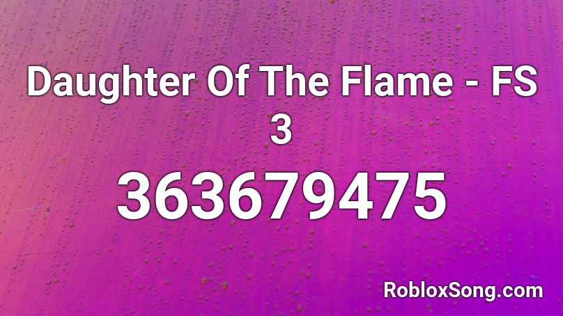 Daughter Of The Flame - FS 3 Roblox ID