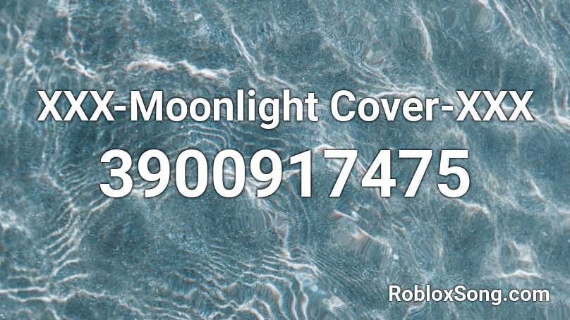 XXX-Moonlight Cover-XXX Roblox ID