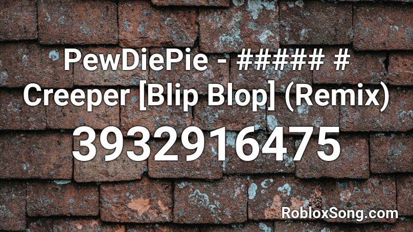 PewDiePie - ##### # Creeper [Blip Blop] (Remix) Roblox ID