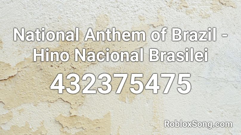 National Anthem of Brazil - Hino Nacional Brasilei Roblox ID