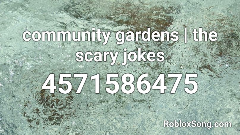 community gardens | the scary jokes Roblox ID