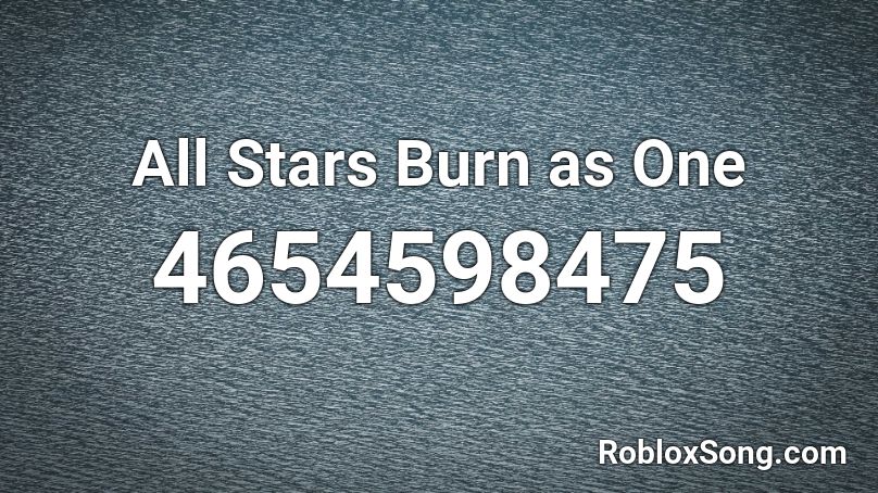 All Stars Burn as One Roblox ID