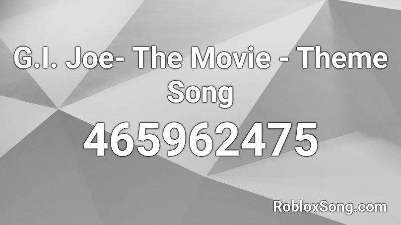 G.I. Joe- The Movie - Theme Song Roblox ID