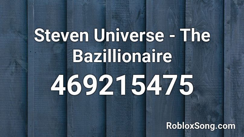 Steven Universe - The Bazillionaire  Roblox ID
