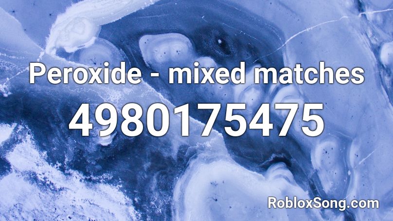 Peroxide - mixed matches Roblox ID