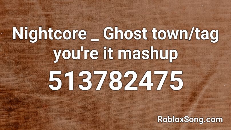 Nightcore _ Ghost town/tag you're it mashup Roblox ID