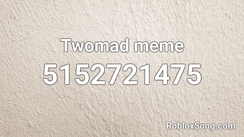 Twomad meme Roblox ID
