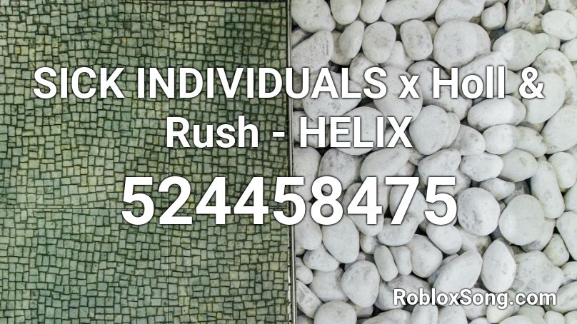 SICK INDIVIDUALS x Holl & Rush - HELIX Roblox ID
