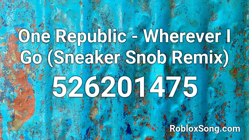 One Republic - Wherever I Go (Sneaker Snob Remix) Roblox ID