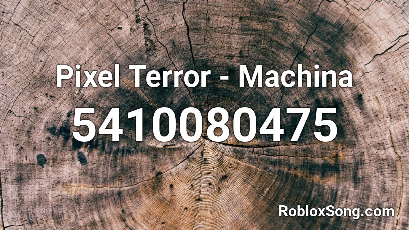 Pixel Terror - Machina Roblox ID