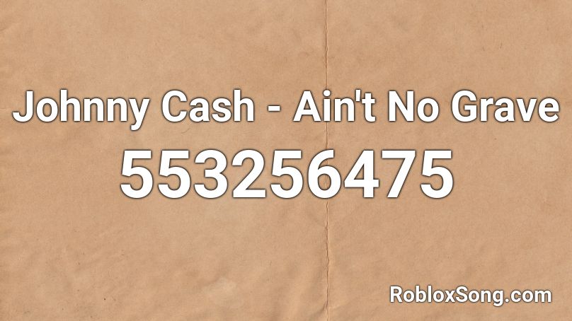 Johnny Cash - Ain't No Grave  Roblox ID