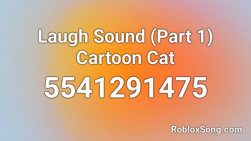 Laugh Sound (Part 1) Cartoon Cat Roblox ID