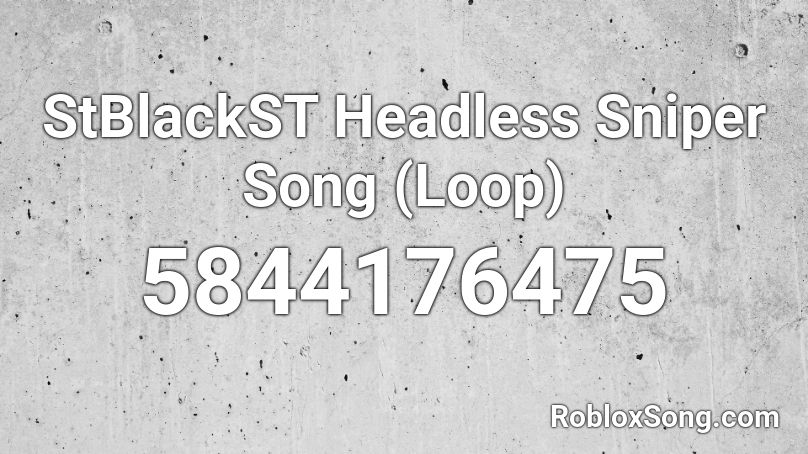 StBlackST Headless Sniper Song (Loop) Roblox ID