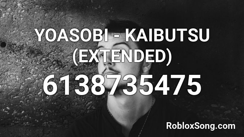 YOASOBI - KAIBUTSU (EXTENDED) Roblox ID