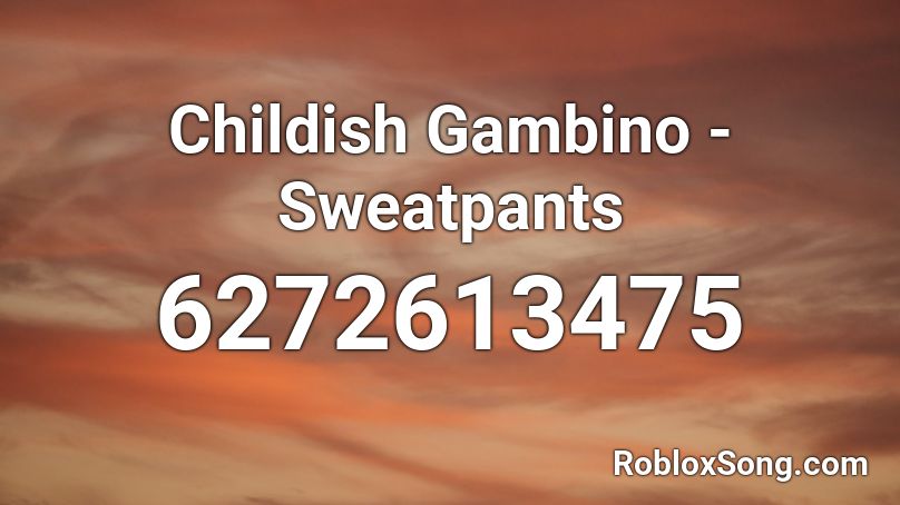 Childish Gambino - Sweatpants Roblox ID