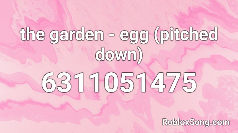 the garden - egg (pitched down) Roblox ID
