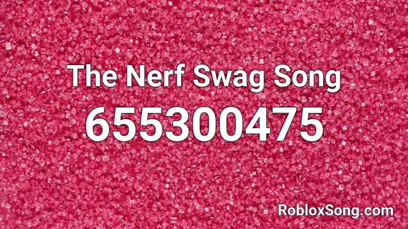 The Nerf Swag Song Roblox ID