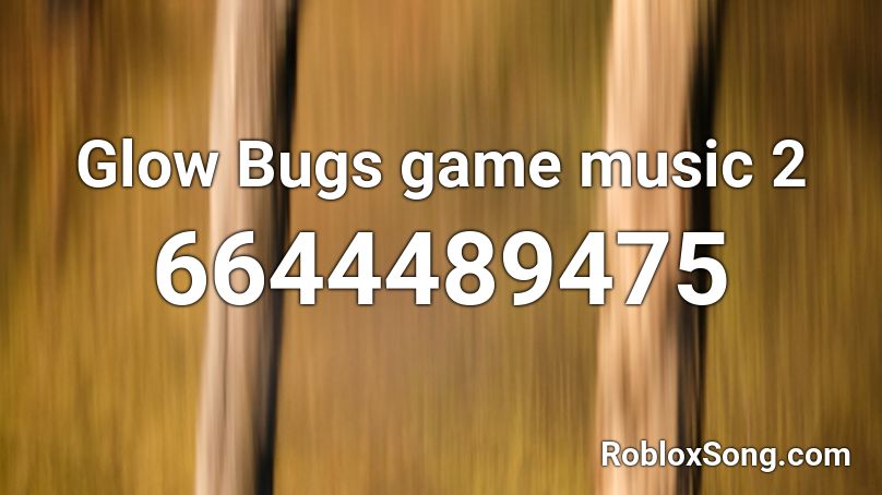 Glow Bugs game music 2 Roblox ID