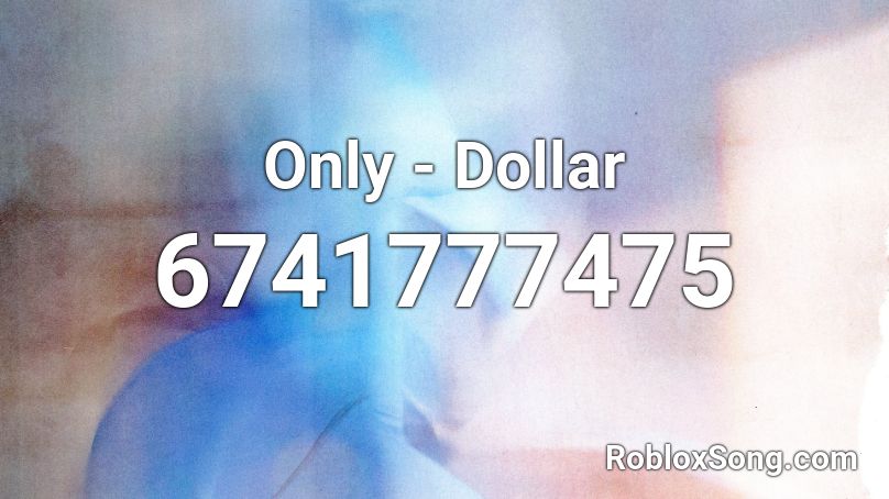 Only - Dollar Roblox ID - Roblox music codes