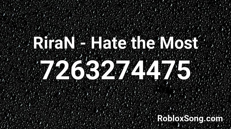 RiraN - Hate the Most Roblox ID