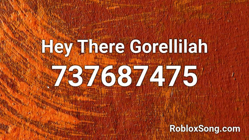 Hey There Gorellilah Roblox ID