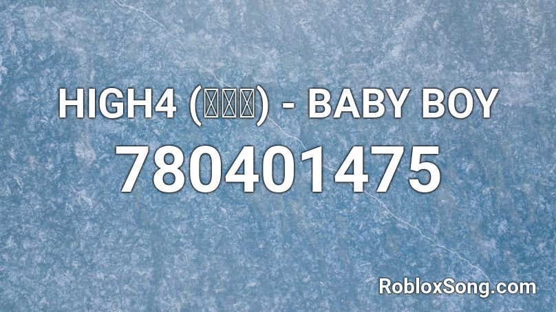 High4 하이포 Baby Boy Roblox Id Roblox Music Codes - baby boy roblox id