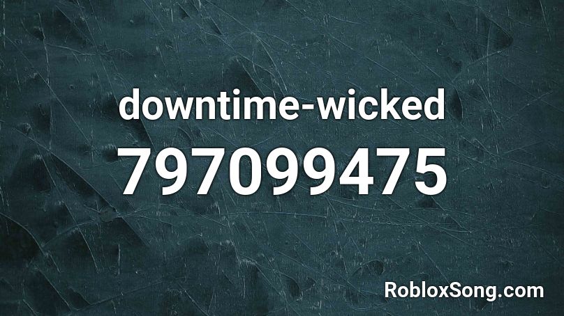 downtime-wicked Roblox ID