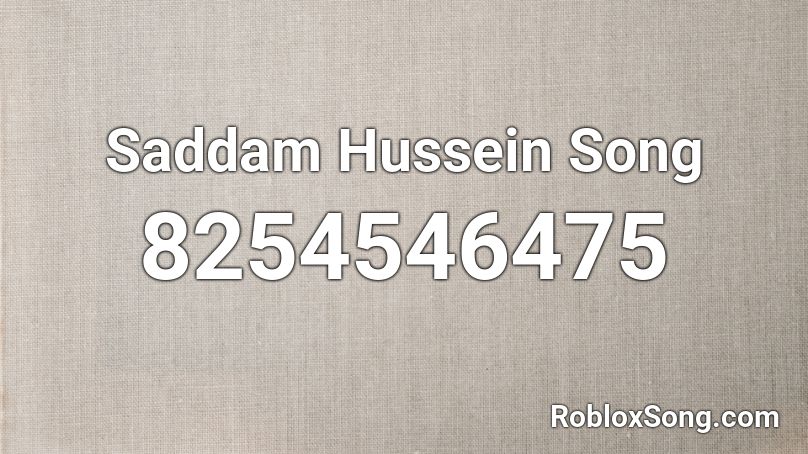 Saddam Hussein Song Roblox ID - Roblox music codes