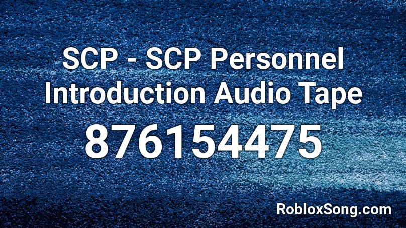 SCP - SCP Personnel Introduction Audio Tape Roblox ID