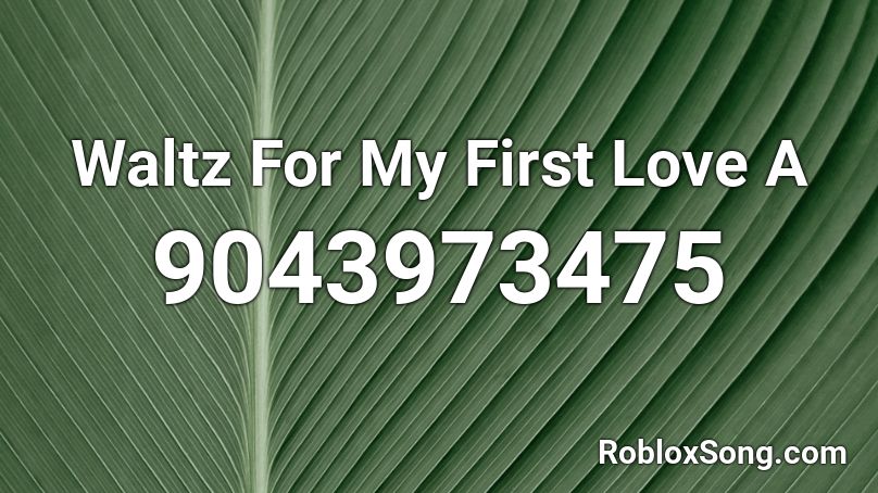 Waltz For My First Love A Roblox ID