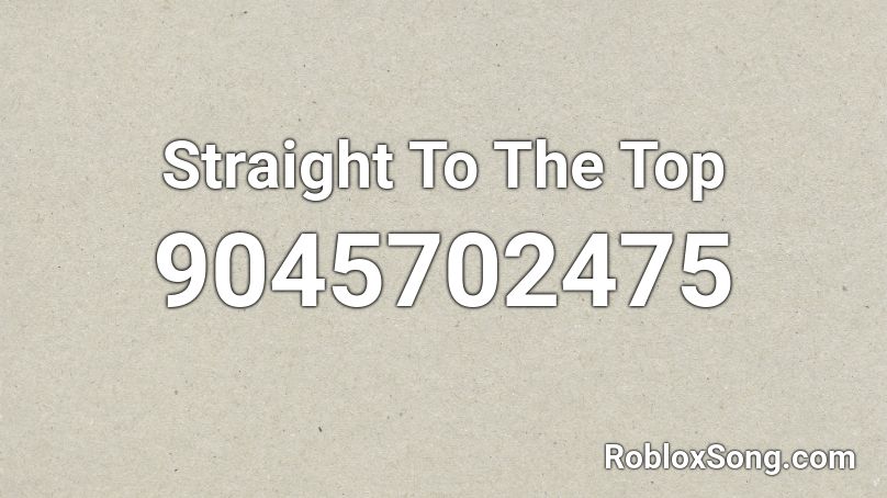 Straight To The Top Roblox ID