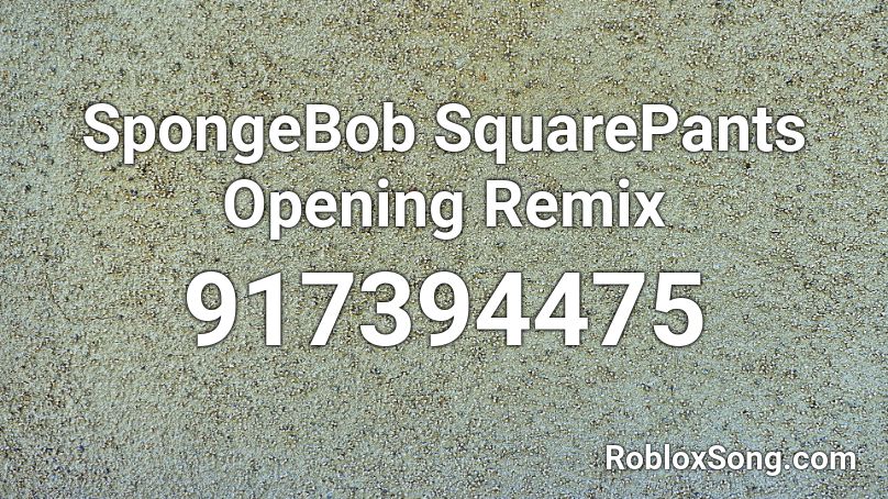 SpongeBob SquarePants Opening Remix Roblox ID