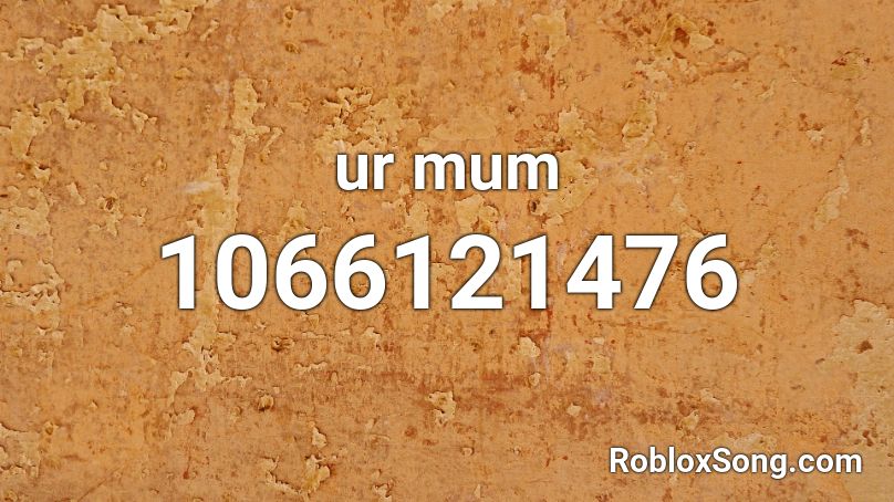 ur mum Roblox ID